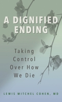 A Dignified Ending: Taking Control Over How We Die 1538185458 Book Cover