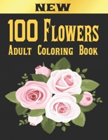 100 Flowers Adult Coloring Book: Adult Relaxation Coloring Book 100 Inspirational Floral Pattern Only Beautiful Flowers Coloring Book For Adults Relax B08R8Y3T39 Book Cover