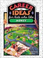 Career Ideas for Kids Who Like Money 0816043191 Book Cover