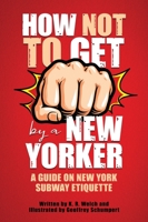 How Not to Get F*cked Up by a New Yorker: A Guide on New York Subway Etiquette B0C6D7WTTG Book Cover