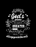 God's plans will always be Greater and more beautiful than all your disappointments: Dot Grid Notebook with Inspiring Words - (Large Blank Pages and dot grid, 110 pages, 8.5 in x 11 in) 1674329849 Book Cover