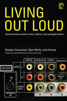 Living Out Loud: Conversations About Virtue, Ethics, And Evangelicalism 1842277200 Book Cover