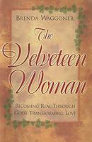The Velveteen Woman: Becoming Real Through God's Transforming Love 1440167680 Book Cover