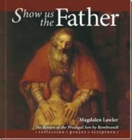 Show Us the Father: Return of the Prodigal Son by Rembrandt 190478562X Book Cover