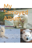 My Samoyed Album: Comment and stick all the pics of your Samoyed dog : perfect to share stories with friends, family Samoyed trainer or samoyed fans B084QHPFJV Book Cover