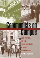 Communists on Campus: Race, Politics, and the Public University in Sixties North Carolina 0820321095 Book Cover