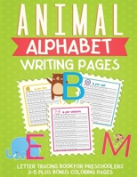 Animal Alphabet Writing Pages: Letter Tracing Book For Preschoolers 3-5 Plus Bonus Coloring Pages B088GL5XZN Book Cover