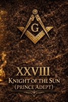 Masonic Degree 28 — Knight of the Sun: Prince Adept, Key of Masonry, Chaos Disentangled: A Deep Study of Albert Pike, Scottish Rite Symbolism, and the ... Degrees of Light Secret Society Collection) B0GSQ8RDTD Book Cover