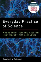 Everyday Practice of Science: Where Intuition and Passion Meet Objectivity and Logic 0195064577 Book Cover