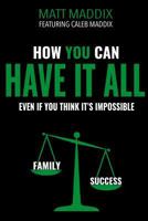 How You Can Have It All: Even If You Think It's It's Impossible 1539483231 Book Cover