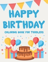 Happy Birthday Coloring Book For Toddlers: Cheerful And Happy Illustrations And Designs To Color, Fun Coloring Sheets For Children B08KX5V3N2 Book Cover