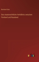Das Staatsrechtliche Verh�ltnis Zwischen Finnland Und Russland (Classic Reprint) 1146224249 Book Cover