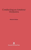 Conducting an Amateur Orchestra (Classic Reprint) 1258189992 Book Cover