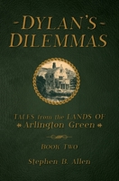Dylan's Dilemmas (Tales From The Lands Of Arlington Green) 1646338383 Book Cover