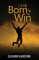 I Was Born 2 Win 1736056530 Book Cover