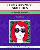 Using Business Statistics: A Guide for Beginners (A Fifty-Minute Series Book) 156052250X Book Cover