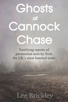 Ghosts of Cannock Chase: Terrifying reports of paranormal activity from the UK’s most haunted town B09GJKK724 Book Cover