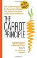 The Carrot Principle: How the Best Managers Use Recognition to Engage Their Employees, Retain Talent, and Drive Performance 1439149178 Book Cover