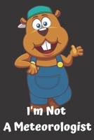 I'm Not A Meteorologist Groundhog Day: Lined Notebook Journal Gift Groundhog Day notebook Birthday Party Gift 6x9 120 pages Funny Colored Groundhog Day Notebook Journal Soft Cover Matte Finish 1660285283 Book Cover