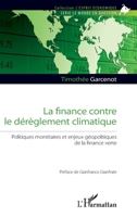 La finance contre le dérèglement climatique: Politiques monétaires et enjeux géopolitiques de la finance verte (L'Esprit Économique) (French Edition) 2343249423 Book Cover