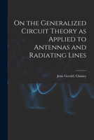 On the Generalized Circuit Theory as Applied to Antennas and Radiating Lines 1015048889 Book Cover