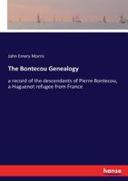 The Bontecou Genealogy. A Record of the Descendants of Pierre Bontecou, a Huguenot Refugee From France, in the Lines of his Sons 1437303714 Book Cover