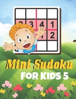 Mini Sudoku For Kids 5: Brain Games Fun Sudoku for Children Includes Instructions and Solutions B08ZWFTBQD Book Cover