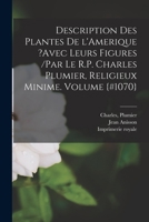 Description Des Plantes de l'Amerique ?avec Leurs Figures /Par Le R.P. Charles Plumier, Religieux Minime. Volume {#1070} B0BM6H1YCC Book Cover
