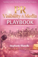 PR Visibility & Media Playbook: Building Visibility, Media Presence and Brand Authority B0H237BPCF Book Cover