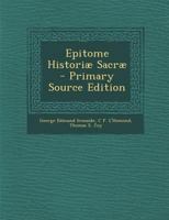 Epitome Historiæ Sacræ - Primary Source Edition 1295827611 Book Cover