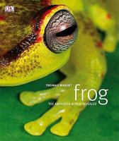 Frog: The Amphibian World Revealed. by Thomas Marent 1405333006 Book Cover