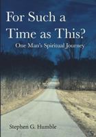 For Such a Time as This?: One Man's Spiritual Journey 0998101397 Book Cover