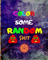 Color Some Random Shit: Adult Coloring Book for relaxation and Exploration 1693275058 Book Cover