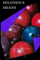 Felonious Means: A psychedelic noir thriller (Inveztigators) B0GJSJTTRF Book Cover