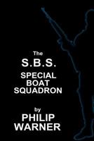 S.B.S. - The Special Boat Squadron: A History of Britain's Elite Forces 1859594670 Book Cover