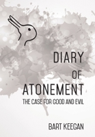 Diary of Atonement: The case for good and evil 1736449702 Book Cover