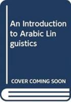 An Introduction to Arabic Linguistics 0415816297 Book Cover