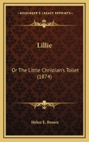 Lillie: Or The Little Christian’s Toilet 1120316936 Book Cover