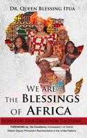 We Are The Blessings Of Africa: Reshaping Our Greatness Together 0986315400 Book Cover
