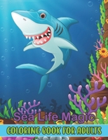 Sea Life Magic Coloring Book for Adults: Sea Life Magic Coloring Book for Adults Large Print Relaxing 50 Sea Life Coloring Book Best Gift! B09TJTHBVB Book Cover