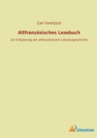 Altfranzösisches Lesebuch zur Erläuterung der altfranzösischen Literaturgeschichte 1178294250 Book Cover