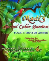 Madi's Secret Color Garden: Book 1: Land & Sea Creatures 1979643512 Book Cover