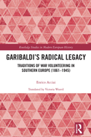 Garibaldi’s Radical Legacy: Traditions of War Volunteering in Southern Europe (1861–1945) 0367653508 Book Cover