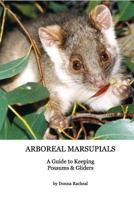 Arboreal Marsupials - Caring for Possums and Gliders 1320172083 Book Cover