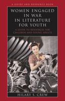 Women Engaged in War in Literature for Youth: A Guide to Resources for Children and Young Adults (Literature for Youth) 0810849291 Book Cover