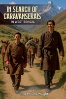 In Search of Caravanserais in West Bengal (Trilogy of the Tea Horse Trail Travelers) 1806231905 Book Cover