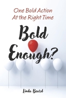 Bold Enough?: One bold action at the right time B0FGC9VKK5 Book Cover