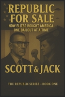 The Republic For Sale: How Elites Bought America One Bailout at a Time B0FR8RK836 Book Cover