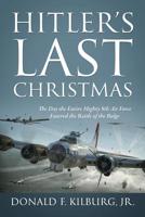 Hitler's Last Christmas: The Day the Entire Mighty 8th Air Force Entered the Battle of the Bulge 1977206395 Book Cover