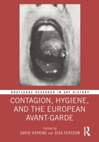 Contagion and Hygiene in European Avant-Garde Visual Art, Theatre, and Literature 1032312882 Book Cover
